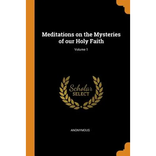 Meditations on the Mysteries of Our Holy Faith; Volume 1