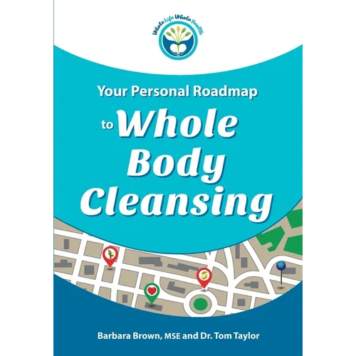Your Personal Roadmap to Whole Body Cleansing