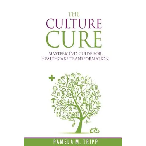 The Culture Cure Mastermind Guide for Healthcare Transformation