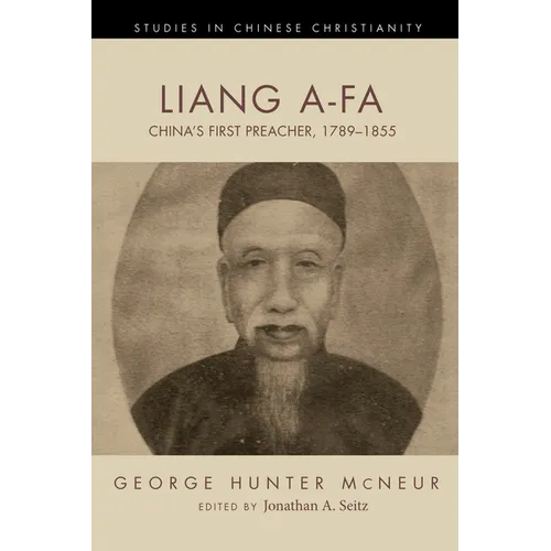 Liang A-Fa: China's First Preacher, 1789-1855