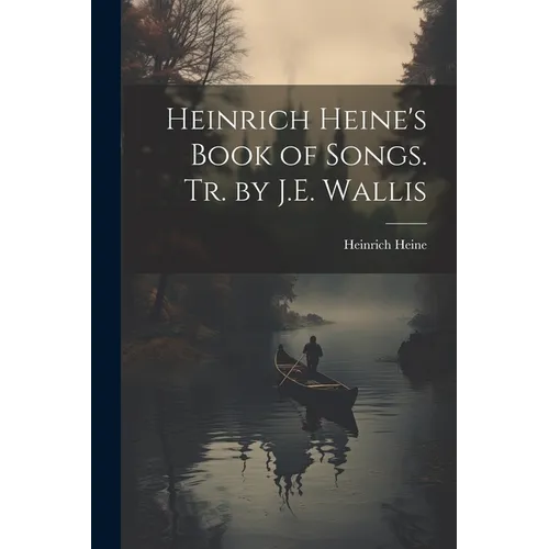 Heinrich Heine's Book of Songs. Tr. by J.E. Wallis