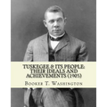Tuskegee & its people: their ideals and achievements (1905). Edited By: Booker T. Washington: Tuskegee & Its People is a 1905 book edited by
