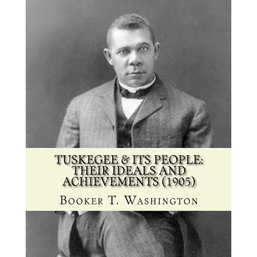 Tuskegee & its people: their ideals and achievements (1905). Edited By: Booker T. Washington: Tuskegee & Its People is a 1905 book edited by