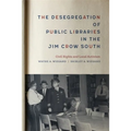 The Desegregation of Public Libraries in the Jim Crow South: Civil Rights and Local Activism