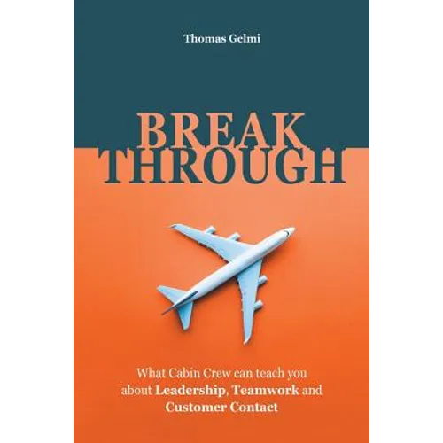 Breakthrough: What Cabin Crew Can Teach You About Leadership, Teamwork and Customer Contact