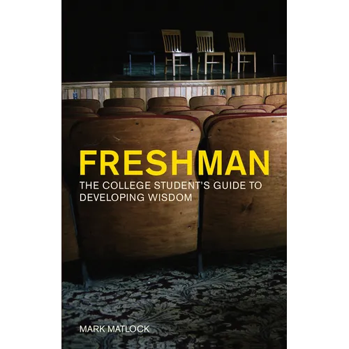 Freshman: The College Student's Guide to Developing Wisdom