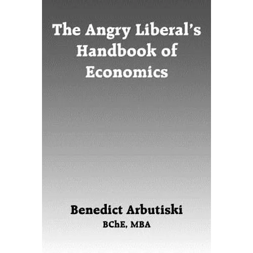 The Angry Liberal's Handbook of Economics