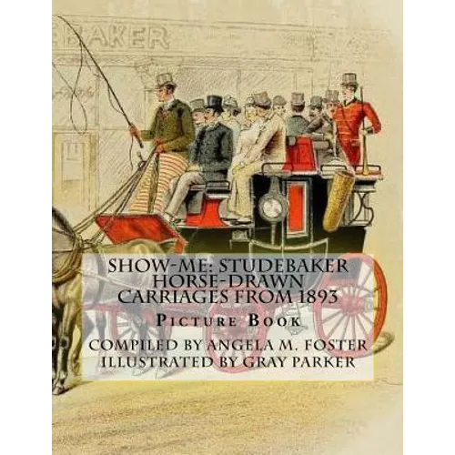 Show-Me: Studebaker Horse-Drawn Carriages From 1893 (Picture Book)