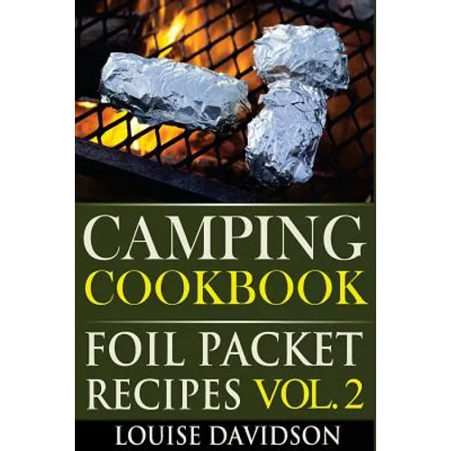 Camping Cookbook: Foil Packet Recipes Vol. 2