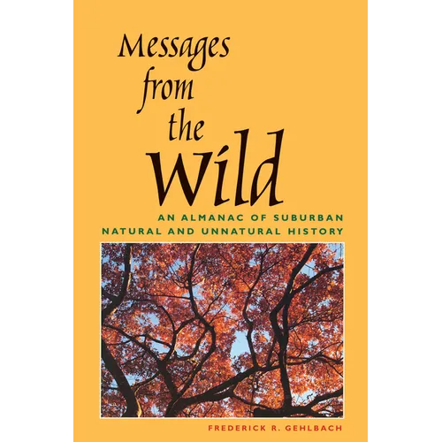 Messages from the Wild: An Almanac of Suburban Natural and Unnatural History