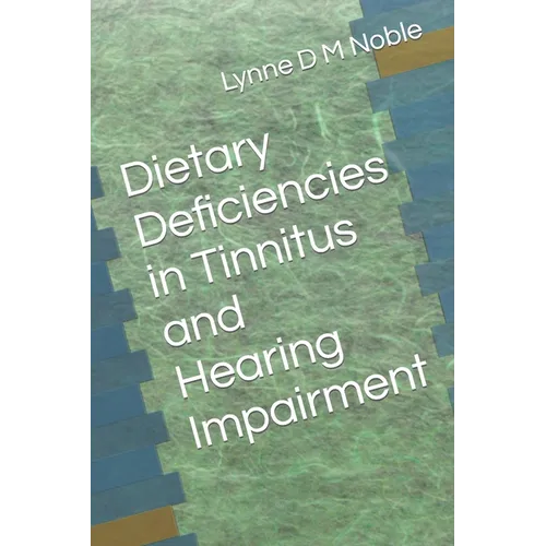 Dietary Deficiencies in Tinnitus and Hearing Impairment