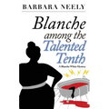 Blanche Among the Talented Tenth: A Blanche White Mystery