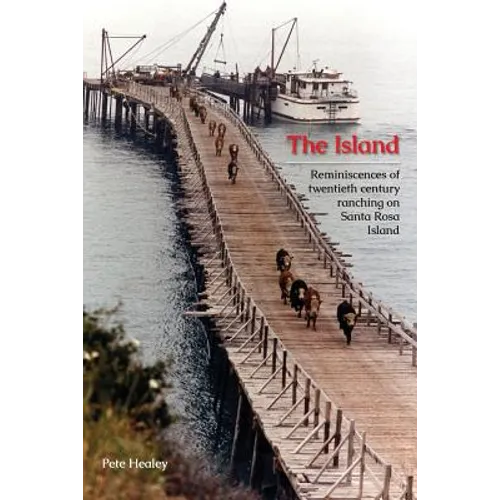 The Island: Reminiscences of Twentieth century ranching on Santa Rosa Island