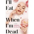 I'll Eat When I'm Dead
