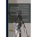 The Judicial Dictionary, of Words and Phrases Judicially Interpreted, to Which Has Been Added Statutory Definitions