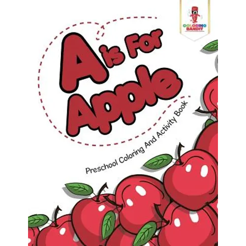 A is For Apple: Preschool Coloring And Activity Book