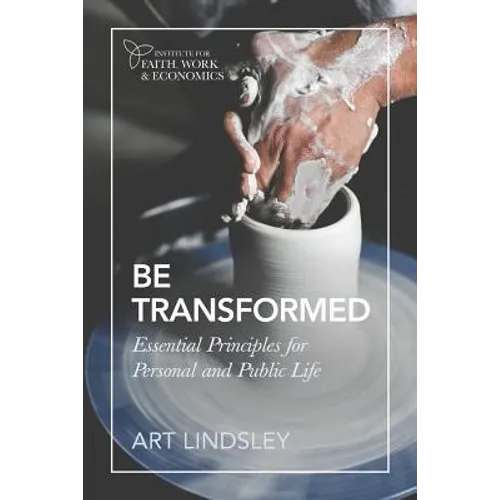 Be Transformed: Essential Principles for Personal and Public Life