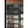 Plymouth Armada Heroes: The Hawkins Family. With Original Portraits, Coats of Arms, and Other Illustrations