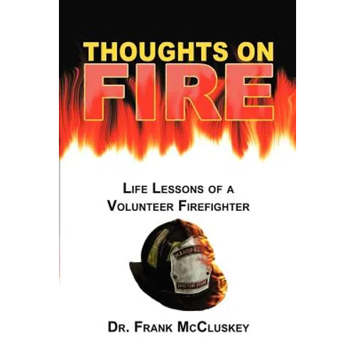 Thoughts on Fire: Life Lessons of a Volunteer Firefighter