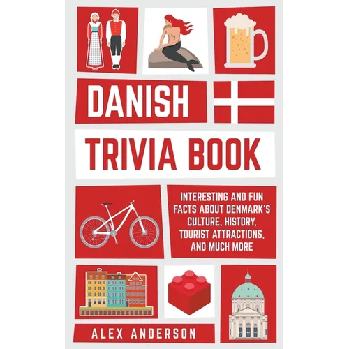 Danish Trivia Book: Interesting and Fun Facts About Danish Culture, History, Tourist Attractions, and Much More