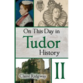 On This Day in Tudor History II