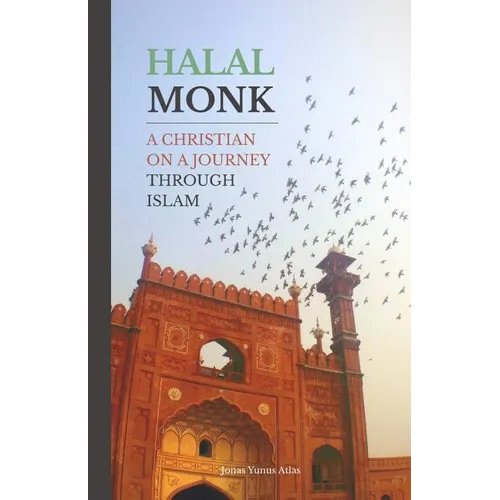 Halal Monk: A Christian on a Journey through Islam