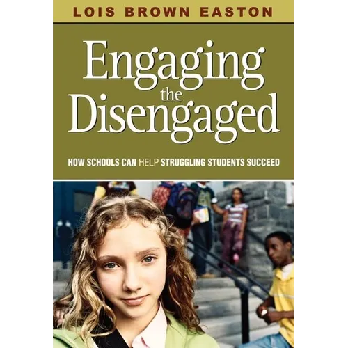 Engaging the Disengaged: How Schools Can Help Struggling Students Succeed