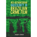 Neo-Authoritarian Masculinity in Brazilian Crime Film