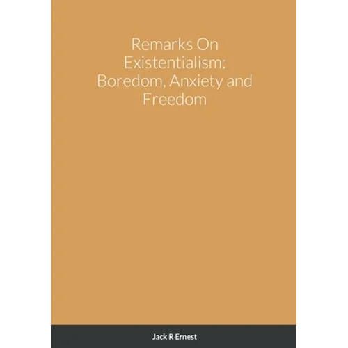 Remarks On Existentialism: Boredom, Anxiety and Freedom
