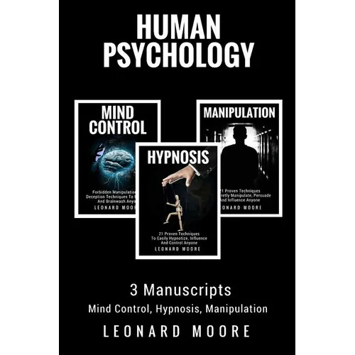Human Psychology: 3 Manuscripts - Mind Control, Hypnosis, Manipulation