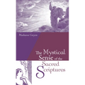 The Mystical Sense of the Sacred Scriptures: With Explanations and Reflections Regarding the Interior Life
