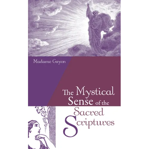 The Mystical Sense of the Sacred Scriptures: With Explanations and Reflections Regarding the Interior Life