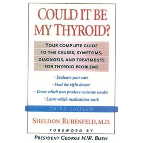 Could It Be My Thyroid?: The Complete Guide to the Causes, Symptoms, Diagnosis, and Treatments of Thyroid Problems