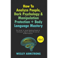 How To Analyze People, Dark Psychology & Manipulation Protection + Body Language Mastery 4 in 1: The Guide To Speed Reading People & Techniques Agains