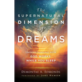 The Supernatural Dimension of Dreams: Understanding How God Works While You Sleep