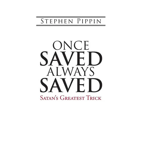 Once Saved, Always Saved: Satan's Greatest Trick