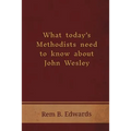 What Today's Methodists Need to Know about John Wesley