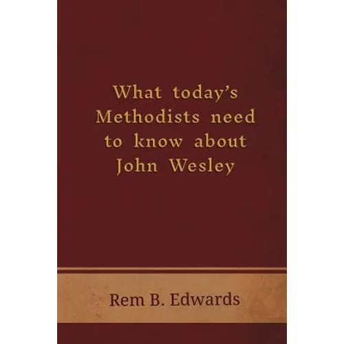 What Today's Methodists Need to Know about John Wesley
