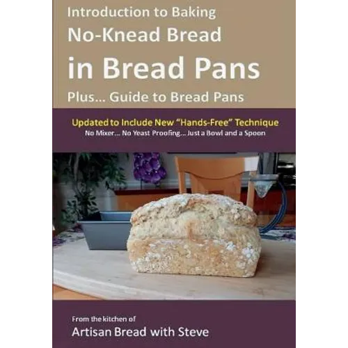 Introduction to Baking No-Knead Bread in Bread Pans (Plus... Guide to Bread Pans): From the kitchen of Artisan Bread with Steve