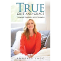 True Grit and Grace: Turning Tragedy into Triumph
