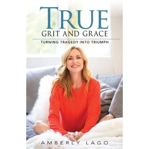 True Grit and Grace: Turning Tragedy into Triumph