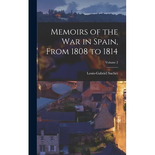 Memoirs of the War in Spain, From 1808 to 1814; Volume 2