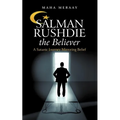 Salman Rushdie the Believer: A Satanic Journey Mirroring Belief