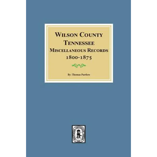 Wilson County, Tennessee Miscellaneous Records, 1800-1875.
