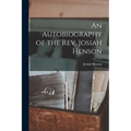 An Autobiography of the Rev. Josiah Henson
