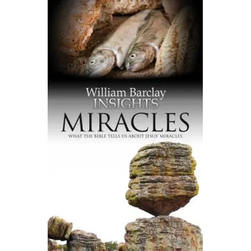 Miracles: What the Bible Tells Us about Jesus' Miracles