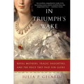 In Triumph's Wake: Royal Mothers, Tragic Daughters, and the Price They Paid for Glory