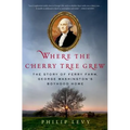 Where the Cherry Tree Grew: The Story of Ferry Farm, George Washington's Boyhood Home
