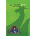 Ian and The Great Silver Dragon Bry-Ankh