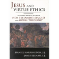 Jesus and Virtue Ethics: Building Bridges Between New Testament Studies and Moral Theology